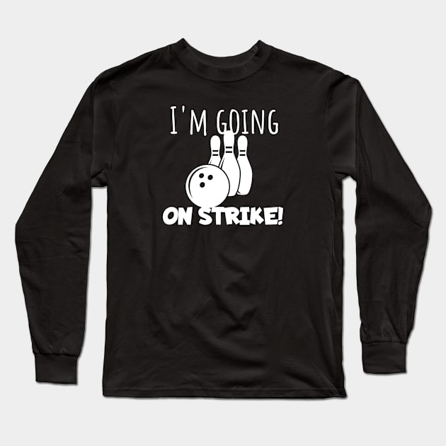 Bowling I'm going on strike Long Sleeve T-Shirt by maxcode